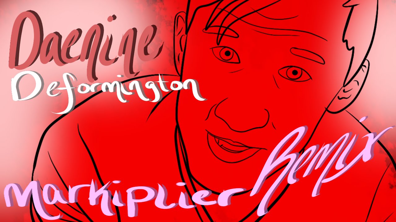 Daenine - Deformington [Markiplier Remix]