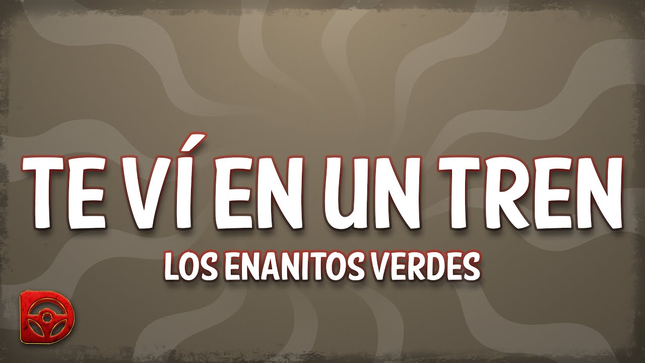 Los Enanitos Verdes - Te Ví en un Tren (Letra/Lyrics)