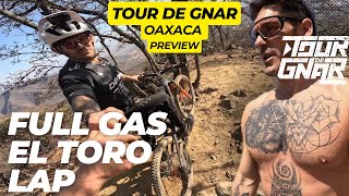 TOUR DE GNAR OAXACA PREVIEW - FULL GAS EL TORO LAP WITH NATE !!