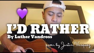 Video thumbnail of "I'd Rather x cover by Justin Vasquez"