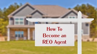 How to become an REO Agent.