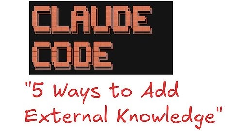 Claude Code Doesn’t Know Everything – Here’s How to Fix It (5 Methods Explained)