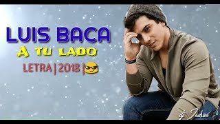 LUIS BACA - A TU LADO (LETRA)  2018 - 2019