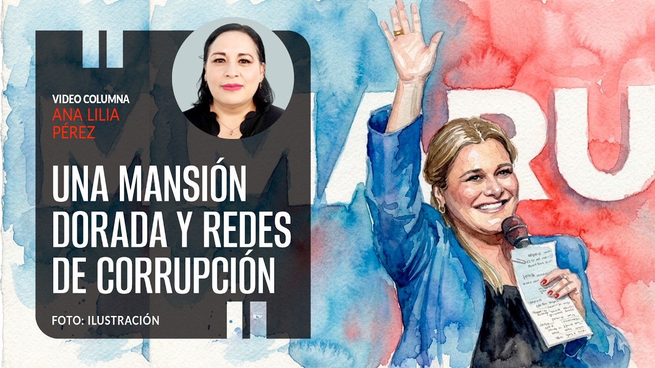 Una mansión dorada y redes de corrupción. Por Ana Lilia Pérez