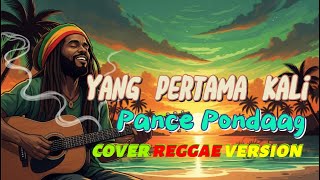 Download Lagu Yang Pertama Kali - Pance Pondaag (Cover Reggae Version) MP3