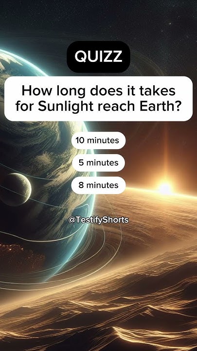 How Long Does It Take Sunlight To Reach Earth quizz education how-long-does-it-take-sunlight-to-reach-earth-shorts-facts-sun