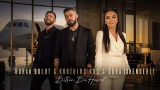 Burak Bulut & Kurtuluş Kuş, Sura İskenderli - Bitsin Bu Hasret