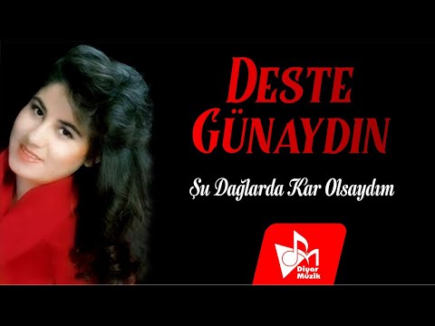 Deste Günaydın - Şu Dağlarda Kar Olsaydım