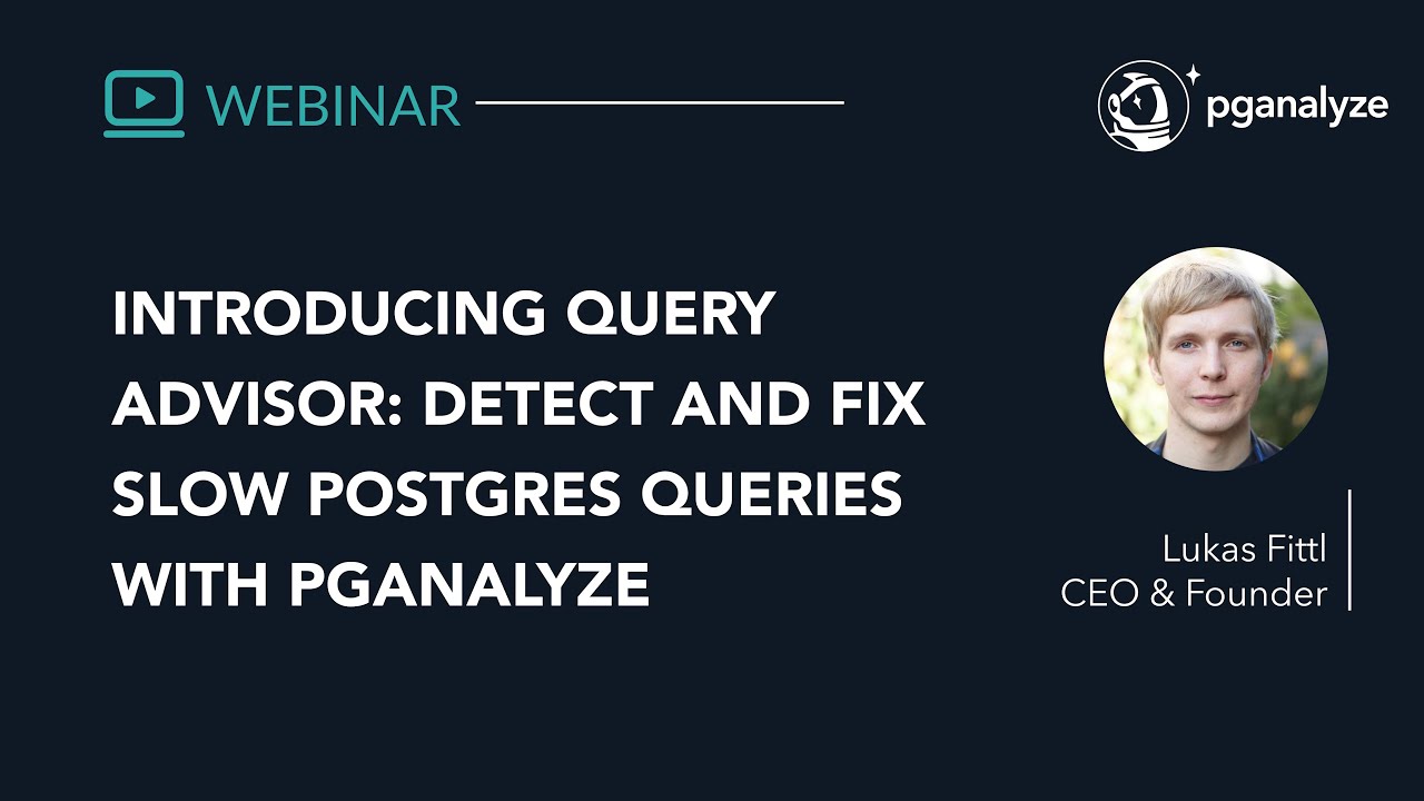Fixing & Detecting Slow Postgres Queries with pganalyze Query Advisor