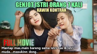 genjot istri orang 7 kali ( full movie kawin kontrak )