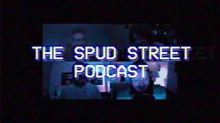 The Fifth Ever Spud Street Podcast!