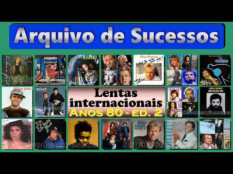 ARQUIVO DE SUCESSOS - Lentas Internacionais  - Anos 80 - edição 2