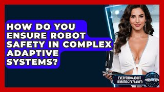 How Do You Ensure Robot Safety In Complex Adaptive Systems? - Everything About Robotics Explained