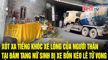 Xót xa tiếng khóc xé lòng của người thân trong đám tang nữ sinh bị xe bồn kéo lê tử vong