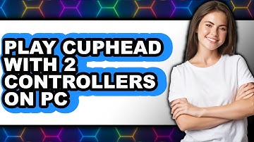 How To Play Cuphead With 2 Controllers On PC - Full Guide
