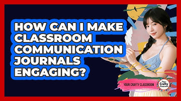How Can I Make Classroom Communication Journals Engaging? - Your Crafty Classroom
