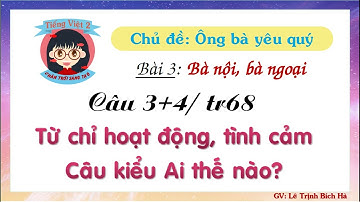 Tiếng Việt 2|Sách Chân trời sáng tạo|Tuần 8 |Bài 3: câu 3+4:Từ chỉ hoạt động,tình cảm.Câu Ai thế nào