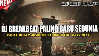 DJ BREAKBEAT PALING TERBARU SEDUNIA 2024 !! AKU BUKAN SUPERMAN REMIX !! DJ DUGEM MELODY FULL BASS