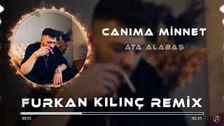 Ata Alabaş - Canıma Minnet ( Furkan Kılınç Remix ) Resimi