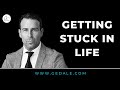 Stuck in Life- How to get Unstuck