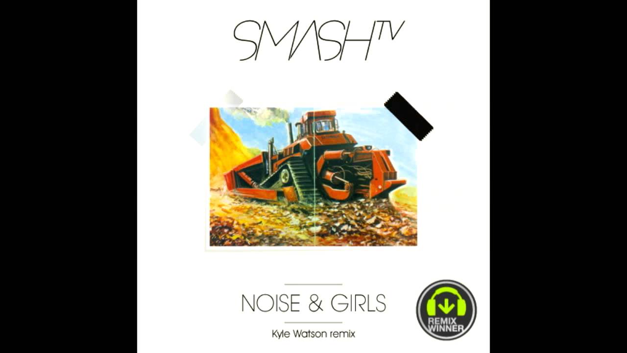 Smash TV - Noise & Girls (Kyle Watson Remix)
