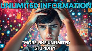Does Unlimited Information Really Make Us Smarter?
