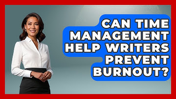 Can Time Management Help Writers Prevent Burnout? - The Storytellers Room