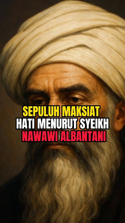 10 maksiat hati menurut syeih Nawawi al-Bantani #kisah