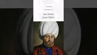 Sarı Selim Nasıl Öldü?