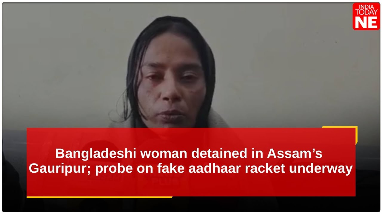Bangladeshi woman detained in Assam’s Gauripur; probe on fake aadhaar racket underway