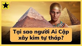 Tại sao người Ai Cập xây dựng kim tự tháp?