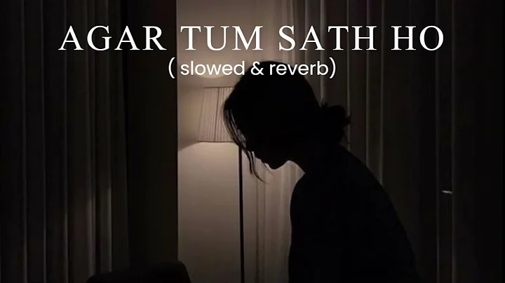 Agar tum sath ho  ( slowed & reverb ) ||@dezithingzz