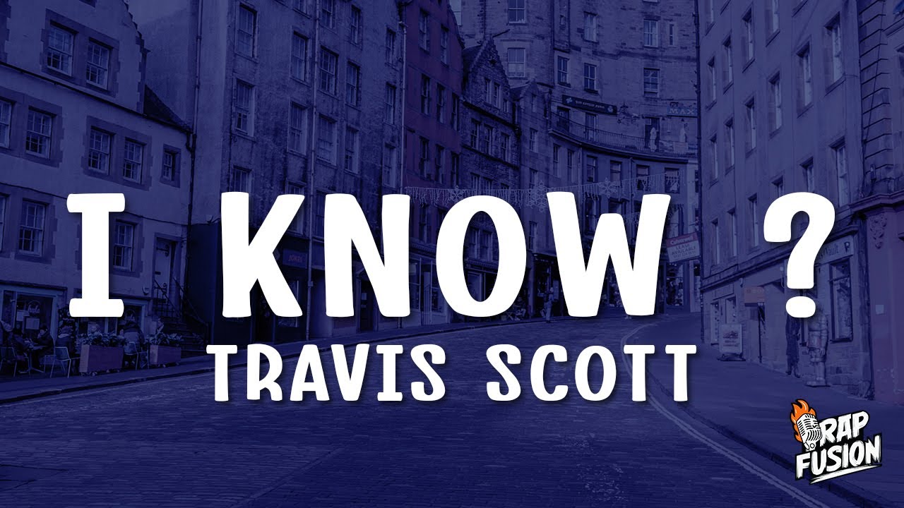 Travis Scott - I KNOW ? (Lyrics)