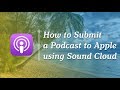 How to Submit a Podcast to Apple using Sound Cloud