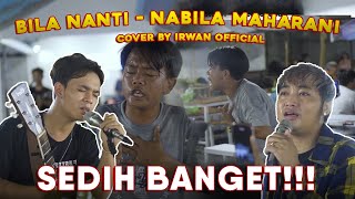 BILA NANTI - NABILA MAHARANI | COVER BY IRWAN