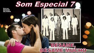 BÉSAME MUCHO com SOM ESPECIAL 7, edição MOACIR SILVEIRA