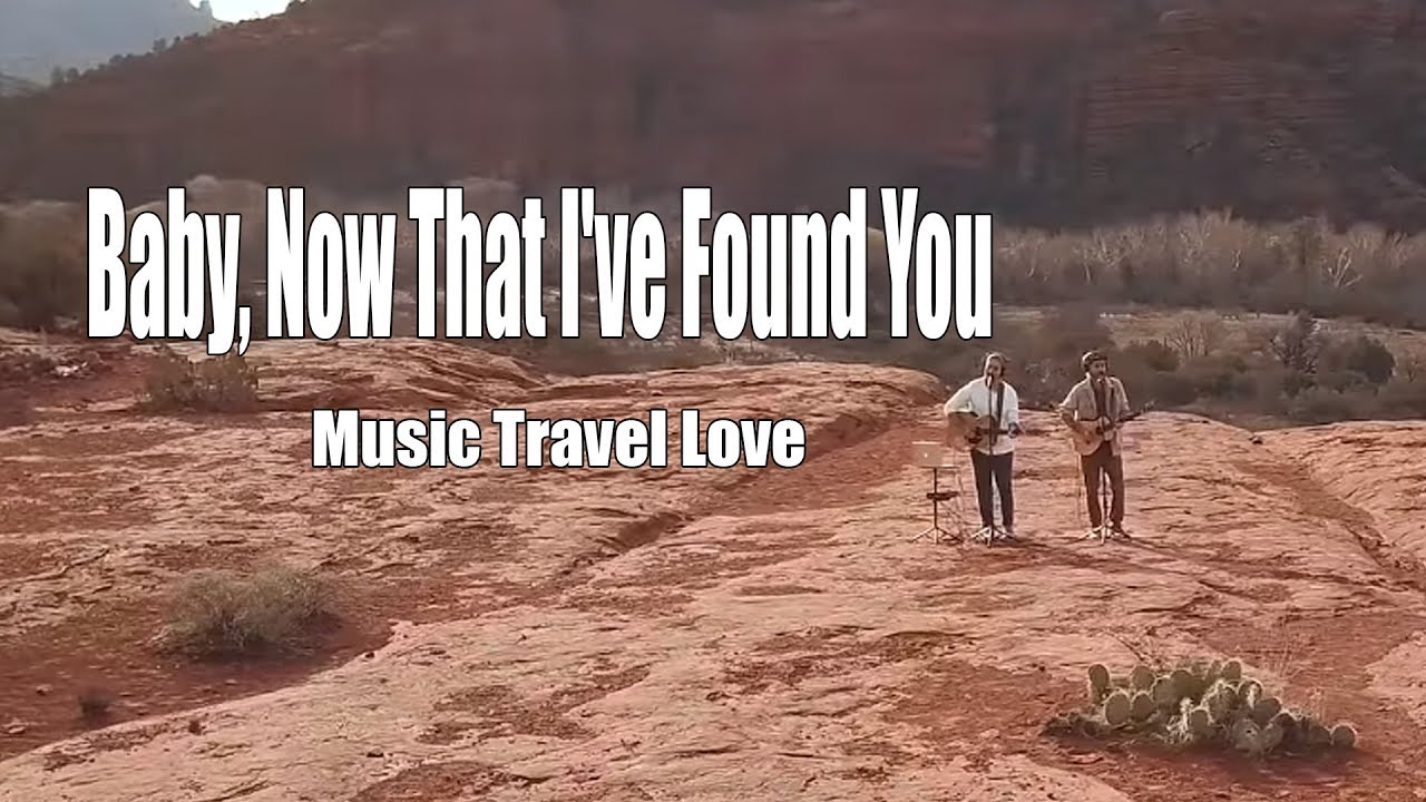 music travel love baby now that i've found you