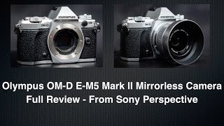 Olympus OM-D EM-5 Mark II Review - From Sony Perspective...