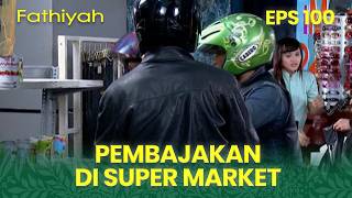 Diva trapped in a supermarket robbery | FATHIYAH | EPS 100 | PART 3