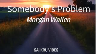 Morgan Wallen -Somebody's Problem(Lyrics Only)