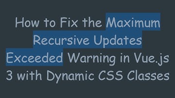 How to Fix the Maximum Recursive Updates Exceeded Warning in Vue.js 3 with Dynamic CSS Classes