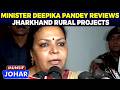 Minister Deepika Pandey Singh Reviews Jharkhand Rural Development Projects | Munsif Johar News