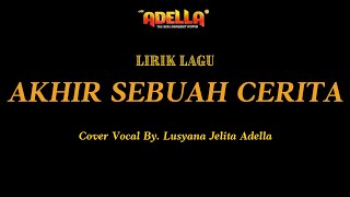 LIRIK LAGU - AKHIR SEBUAH CERITA - Lusyana Jelita Adella - OM ADELLA