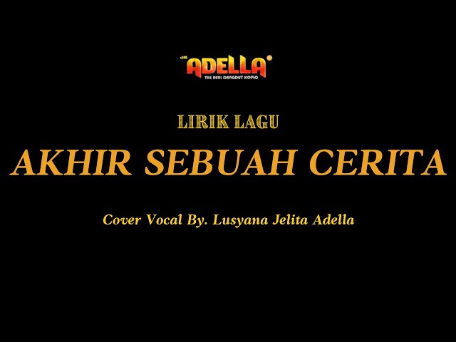 LIRIK LAGU - AKHIR SEBUAH CERITA - Lusyana Jelita Adella - OM ADELLA class=
