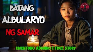 BATANG ALBULARYO NG SAMAR | KWENTONG ASWANG | TRUE STORY