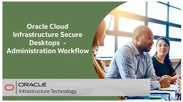 Oracle Cloud Infrastructure Secure Desktops - Administration Workflow