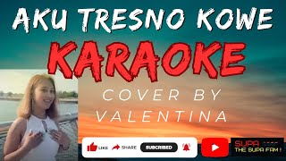 AKU TRESNO KOWE - COVER BY VALENTINA  ||  KARAOKE