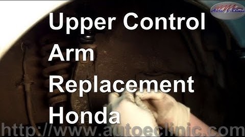 How To Replace An Upper Control Arm with Ball Joint on a Honda Accord
