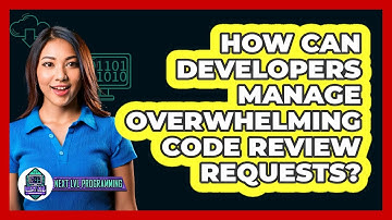 How Can Developers Manage Overwhelming Code Review Requests? - Next LVL Programming