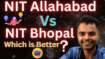 NIT Allahabad  Vs NIT Bhopal  Which is Better, Average Package, Placement, Campus, Fee Structure